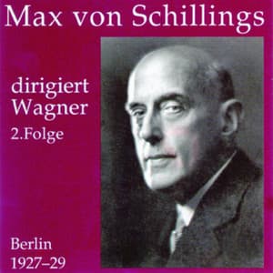 Max von Schillings dirigiert Wagner 2. Folge - Max von Schillings