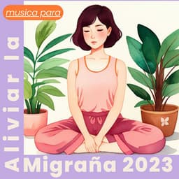 Música para Aliviar la Migraña 2023 - Música Para Meditar y Relajarse
