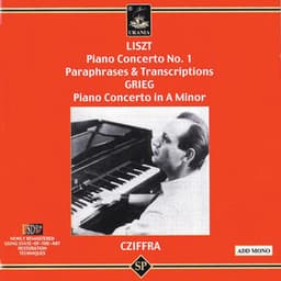 Liszt: Piano Concerto No. 1 - Paraphrases & Trascriptions - Grieg: Piano Concerto in a Minor - György Cziffra