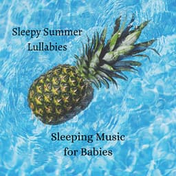 Sleepy Summer Lullabies - Sleeping Music for Babies