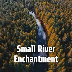 Small River Enchantment - Soft Water Streams Sounds