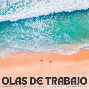 Olas De Trabajo: Sonidos Binaurales De Trabajo Con Melodías Oceánicas - Ondas cerebrales de latidos binaurales