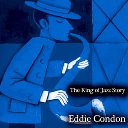 The King of Jazz Story - All Original Recordings - Remastered - Eddie Condon