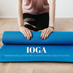 Ioga: Sons Bocheslantes Relaxantes Para Ioga E Pilates - Música de Relaxamento No Spa