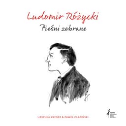 Pieśni Zebrane - Ludomir Różycki