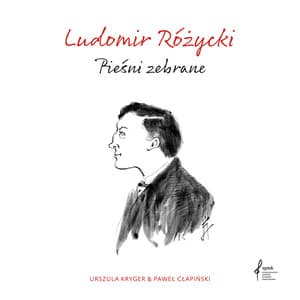 Pieśni Zebrane - Ludomir Różycki