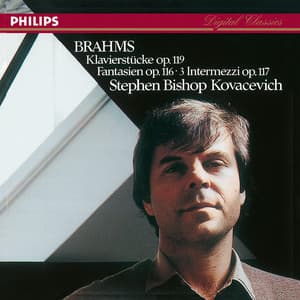 Brahms: Klavierstücke, Op. 119; Fantasien, Op. 116; 3 Intermezzi, Op. 117 - Johannes Brahms