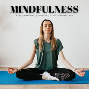Mindfulness: A Melhor Maneira De Começar O Dia Com Tons Binaurais - #Calmante