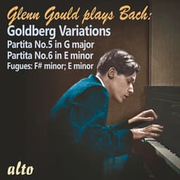 Glenn Gould Plays Bach - Goldberg Variations, Partitas V & VI - Johann Sebastian Bach