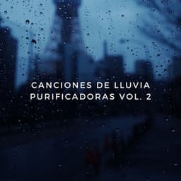 Canciones De Lluvia Purificadoras Vol. 2 - Efectos especiales de sonidos de lluvia