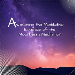 Awakening the Meditative Essence of the Moonbeam Meditation - Sleep Music Playlist