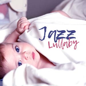 Jazz Lullaby – Soft Music for Baby, Cradle Songs, Instrumental Jazz at Goodnight, Sweet Dreams - La Musique De Bébé