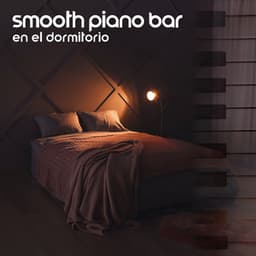 Smooth Piano Bar en el Dormitorio: Apartamento Encantador, Sutiles Sombras de Piano, Instrumentos Acogedores de Piano Jazz para Relajarse - Música de Fondo Colección