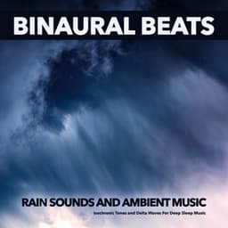Binaural Beats: Rain Sounds and Ambient Music, Isochronic Tones and Delta Waves For Deep Sleep Music - Binaural Beats Library