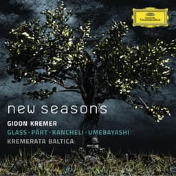 New Seasons - Glass, Pärt, Kancheli, Umebayashi - Gidon Kremer