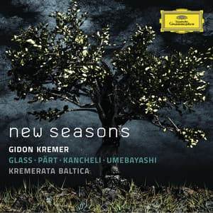 New Seasons - Glass, Pärt, Kancheli, Umebayashi - Gidon Kremer