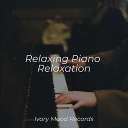 Relaxing Piano Relaxation - Ivory Mood