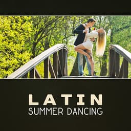 Latin Summer Dancing – Summer Party, Latin Salsa Dance, Hot and Sensual Music, Latin Jazz, Night Love Music, Best Latino Grooves - Latin Sound Groove