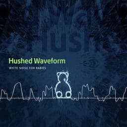Hushed Waveform - White Noise for Babies