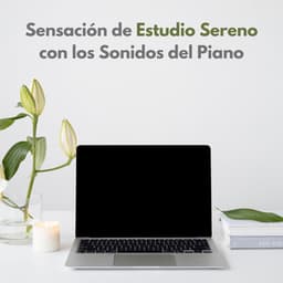 Sensación De Estudio Sereno Con Los Sonidos Del Piano - Música de Concentración para el Trabajo