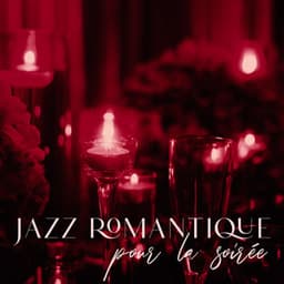 Jazz romantique pour la soirée: Douces ballades, Dîners aux chandelles, Moments à deux - Jazzy Romantique