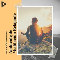 Ambiente de Meditación Relajante - Meditación: Por Mateo