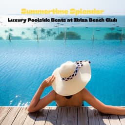 Summertime Splendor: Luxury Poolside Beats at Ibiza Beach Club, Chill and Unwind - Ibiza Lounge