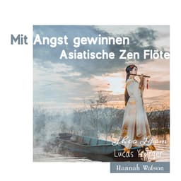 Mit Angst gewinnen: Asiatische Zen Flöte - Theo Lärm