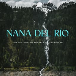 Nana Del Río: Riachuelos Binaurales De Serenidad - Latidos Binaurales Puros