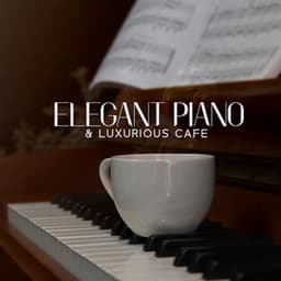 Elegant Piano & Luxurious Cafe - Cafe Piano Music Collection