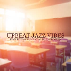 Upbeat Jazz Vibes – Finest Instrumental Background for Work & Studying, Concentration Boost, Coffee Jazz, Work from Home, Jazz Lounge - Background JAZZ Essentials