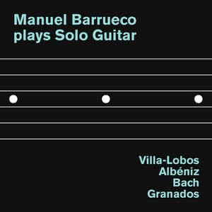 Manuel Barrueco plays Solo Guitar: Villa-Lobos, Albéniz, Bach and Granados - Manuel Barrueco