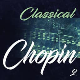 Classical Chopin 2 - Frédéric Chopin