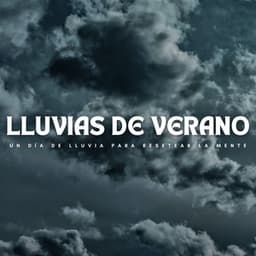 Lluvias De Verano: Un Día De Lluvia Para Resetear La Mente - Naturaleza Sonidos