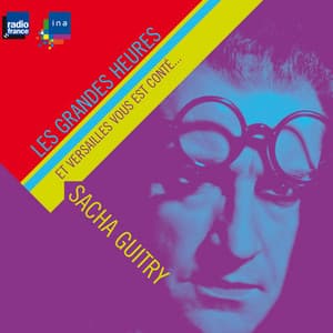 Sacha Guitry, et Versailles vous est conté... - Sacha Guitry