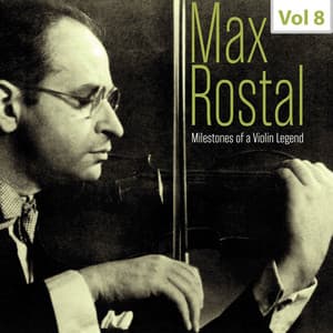 Milestones of a Violin Legend: Max Rostal, Vol. 8 - Max Rostal