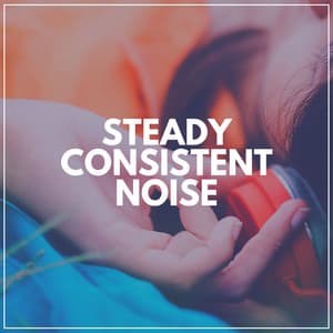 Steady Consistent Noise - White Noise Baby Sleep Music