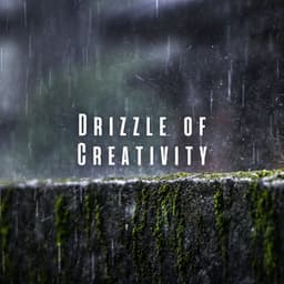 Drizzle of Creativity: Calming Rain and Chill Music for Inspired Work - Ultimate Rain Symphony