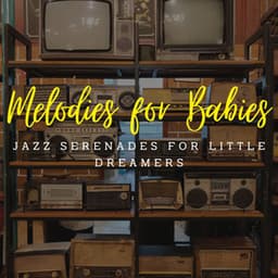 Jazz Serenades for Little Dreamers: Coffee Lounge Melodies for Baby - Jazz for Babies