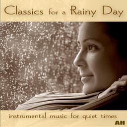 Classics for a Rainy Day: Instrumental Music for Quiet Moods - Classics for a Rainy Day