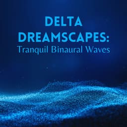 Delta Dreamscapes: Tranquil Binaural Bliss - Delta Pure Waves