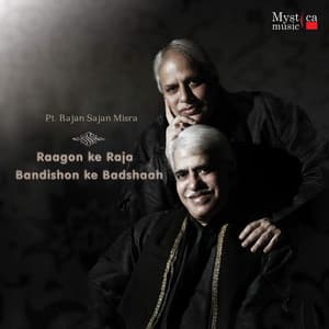 Raagon Ke Raja - Bandishon Ke Badshaah - Rajan & Sajan Mishra