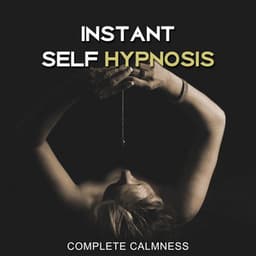 Instant Self Hypnosis: Complete Calmness, Lucid Dreams, Positive Music, Mind Body Connection, Harmonious Balance, Hypnotic Therapy - Absolutely Relaxing Oasis