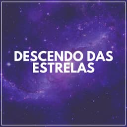 Descendo das Estrelas - Música Calmante