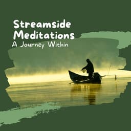 Streamside Meditations: A Journey Within - The Meditation Music Legends