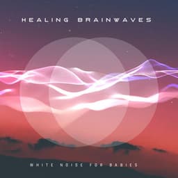 Healing Brainwaves - White Noise for Babies