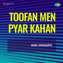Toofan Men Pyar Kahan - Chitragupta