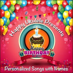 Happy Ukulele Presents Kids Happy Birthday to You Songs - Personalized with Names - Happy Ukulele