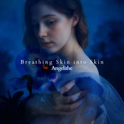 Breathing Skin into Skin - Angelithe