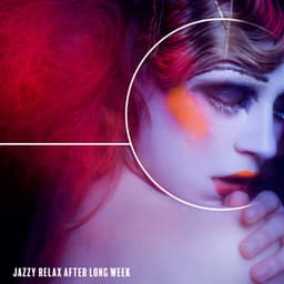 Jazzy Relax After Long Week - Sweet Music Relaxation